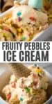 double image of Fruity Pebbles ice cream, including mint green ice cream scoop scooping ice cream out of container, white bowl of Fruity Pebble ice cream with sugar cone on top