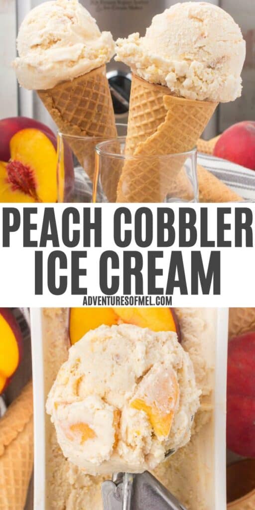 2 photo pin showing, top: peach cobbler ice cream in waffle cones; bottom: peach cobbler ice cream scooped out of an ice cream tub with fresh peach slices on top